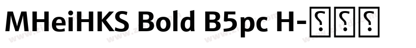 MHeiHKS Bold B5pc H字体转换 MHeiHKS Bold B5pc H字体转换